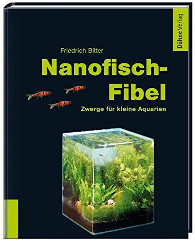 Nanofisch-Fibel: Zwerge für kleine Aquarien von Daehne Verlag